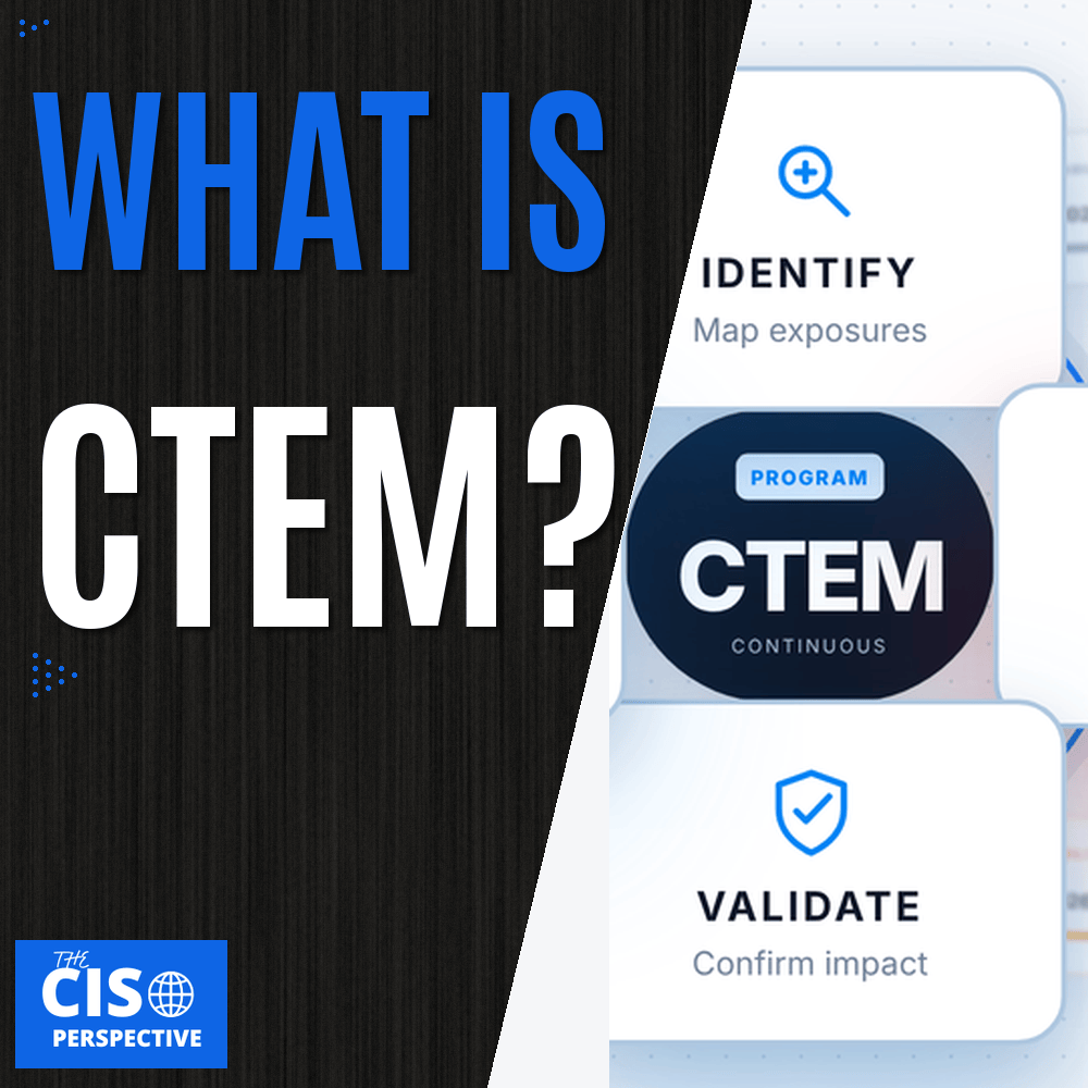 What Is CTEM? Continuous Threat Exposure Management&nbsp;Explained